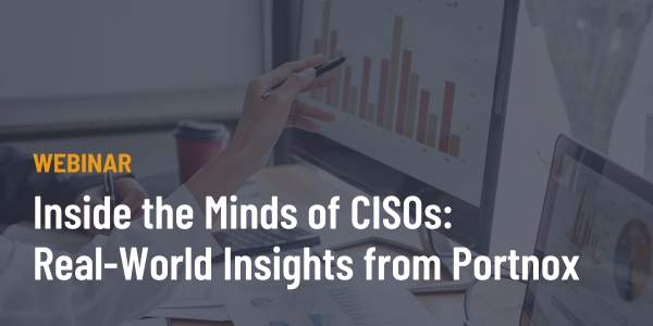 Inside the Minds of CISOs Real-World Insights from Portnox (1)